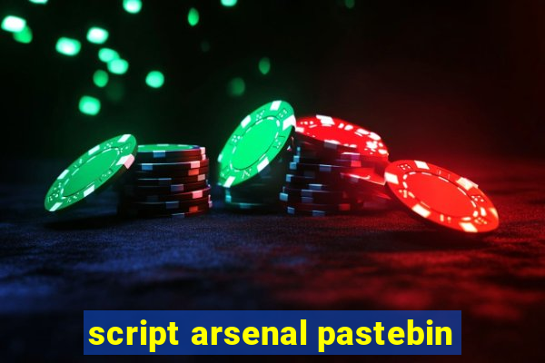 script arsenal pastebin